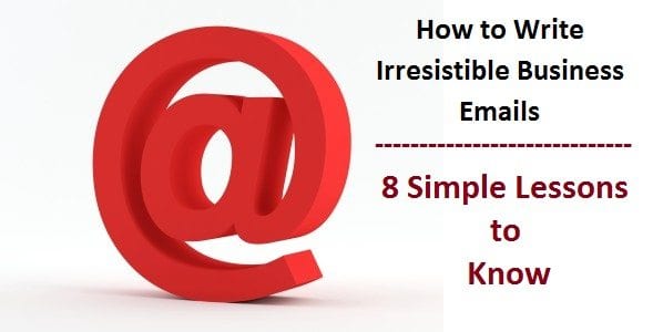 8 Simple Lessons for Writing Irresistible Business to Business Emails